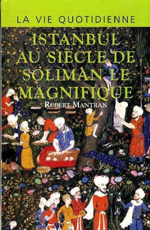 La vie quotidienne à Istanbul au siècle de Soliman Le Magnifique - Robert Mantran - Livre