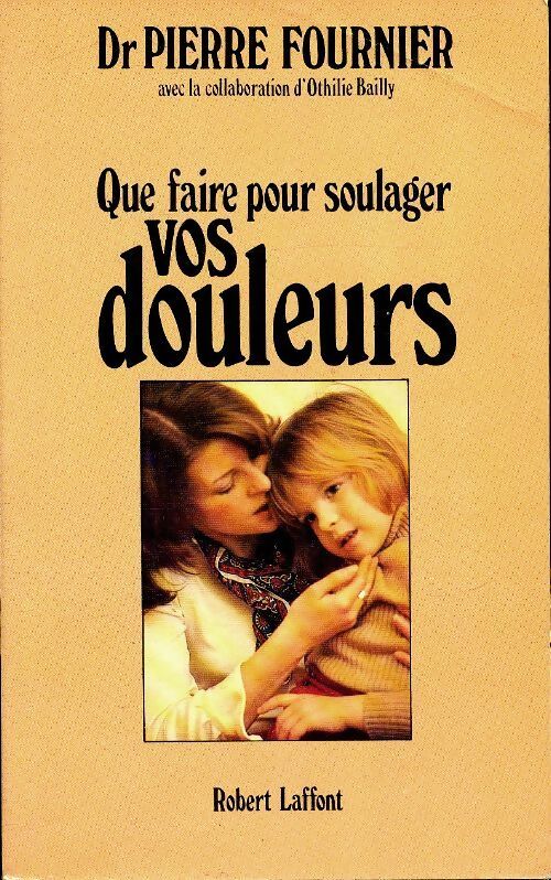 Que faire pour soulager vos douleurs - Pierre Fournier - Livre