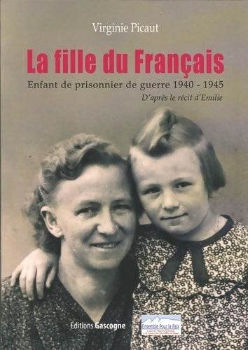 La fille du français : Enfant de prisonnier de guerre 1940-1945 - Virginie Picaut - Livre