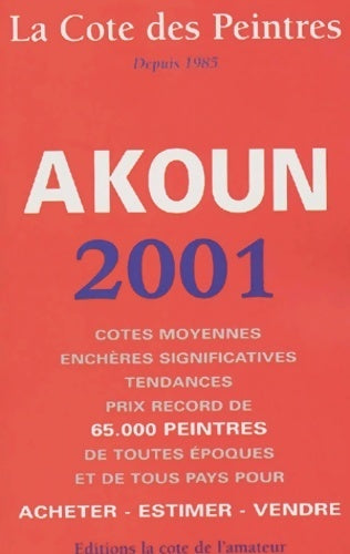La cote des peintres Akoun 2001 - Jacky-Armand Akoun - Livre