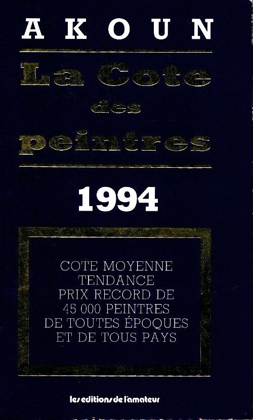 La cote des peintres Akoun 1994 - Jacky-Armand Akoun - Livre