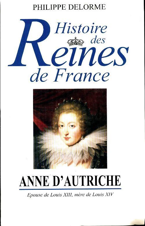 Anne d'Autriche - Philippe Delorme - Livre