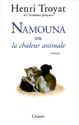 Namouna ou la chaleur animale - Henri Troyat - Livre