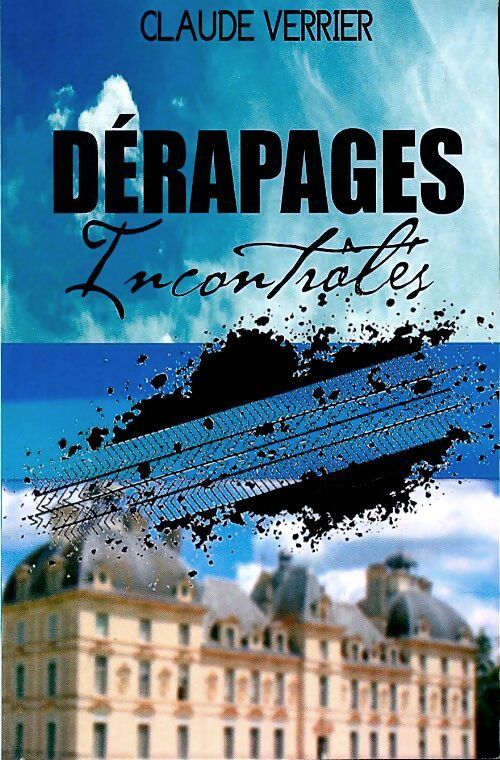 Dérapages incontrôlés - Claude Verrier - Livre