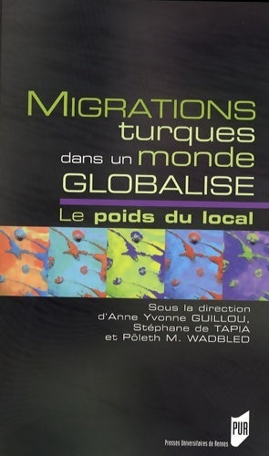 Migrations turques dans un monde globalisé : Le poids du local - Anne-Yvonne Guillou - Livre