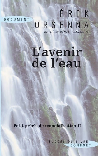 Petit précis de mondialisation Tome II : L'avenir de l'eau - Erik Orsenna - Livre