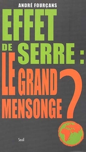 Effet de serre : Le grand mensonge ? - André Fourçans - Livre