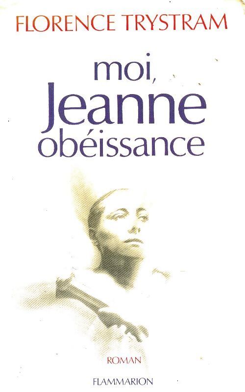 Moi, Jeanne obéissance - Florence Trystram - Livre