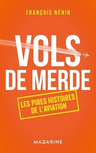 Vols de merde : Les pires histoires de l'aviation - François Nénin - Livre
