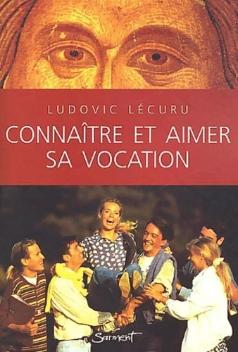Connaitre et aimer sa vocation - Ludovic Lécuru - Livre
