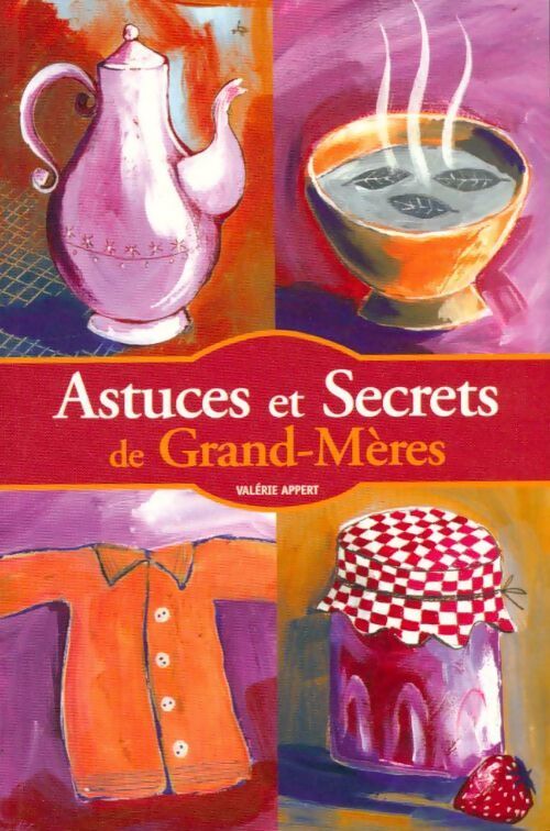 Astuces et secrets de grand-mères - Valérie Appert - Livre