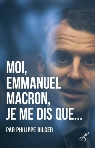 Moi, Emmanuel Macron je me dis que - Philippe Bilger - Livre