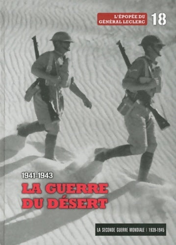 La seconde guerre mondiale Tome XVIII : 1941-1943 la guerre du désert . L'épopée du général Leclerc - Collectif - Livre