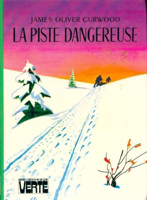 La piste dangereuse - James Oliver Curwood - Livre