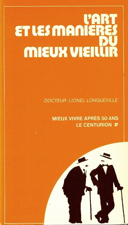 L'art et les manières du mieux vieillir - Lionel Longueville - Livre