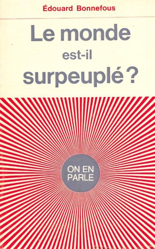 Le monde est-il surpeuplé ? - Edouard Bonnefous - Livre