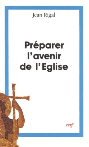 Préparer l'avenir de l'église - Jean Rigal - Livre