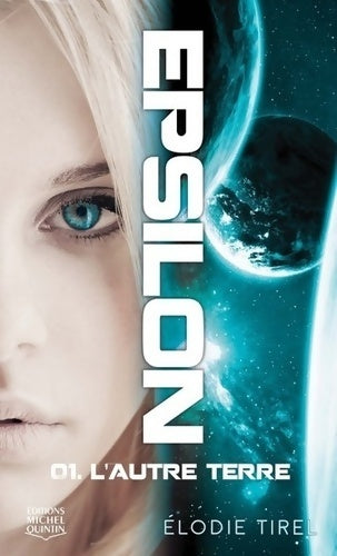 Epsilon Tome I  : L'autre terre - Élodie Tirel - Livre