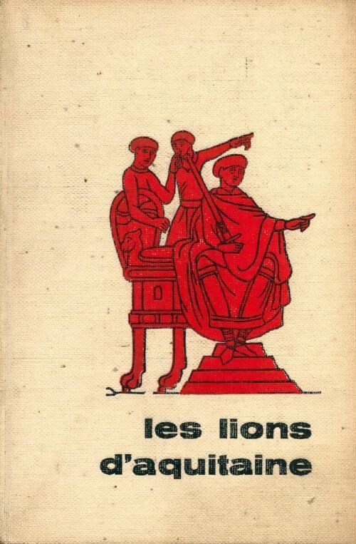 Les lions d'Aquitaine - Michel Peyramaure - Livre