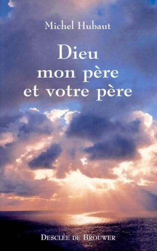 Dieu mon père et votre père - Michel Hubaut - Livre