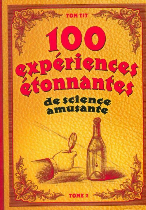 100 expériences étonnantes de science amusante Tome II - Tom Tit - Livre