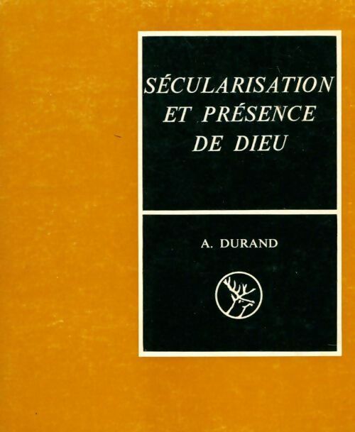 Sécularisation et présence de dieu - A. Durand - Livre