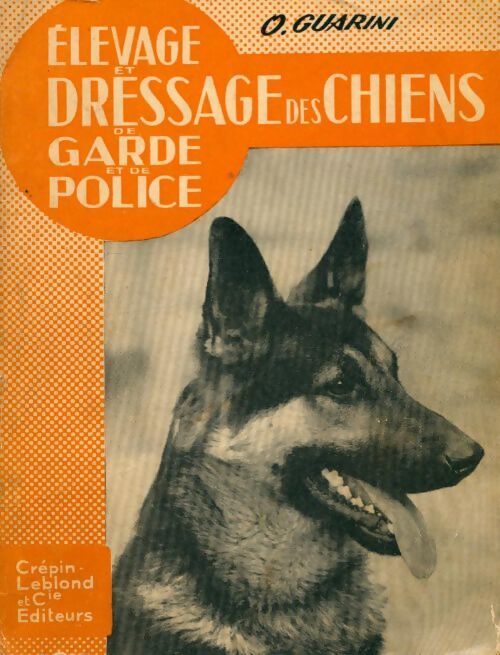 Elevage et dressage des chiens de garde et de police - O. Guarini - Livre