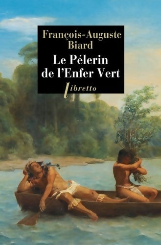 Le pèlerin de l'enfer vert - Auguste Biard - Livre