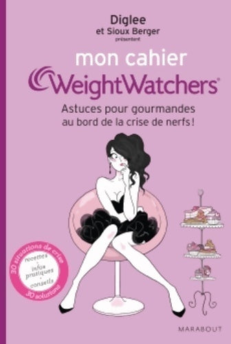 Mon cahier Weight Watchers. Astuces pour gourmandes au bord de la crise de nerf - Diglee - Livre