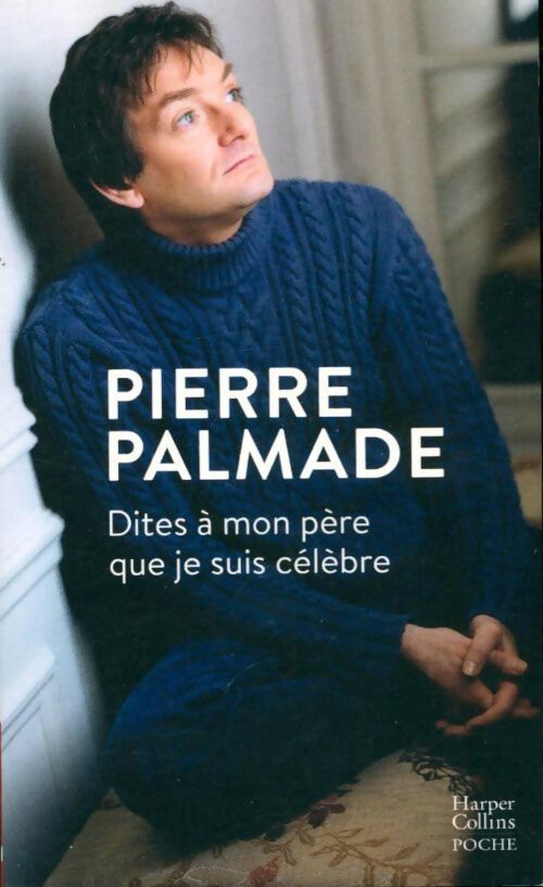 Dites à mon père que je suis célèbre - Pierre Palmade - Livre
