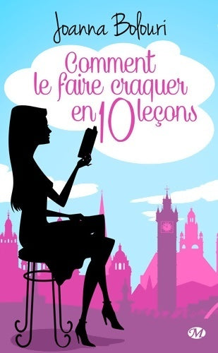 Comment le faire craquer en dix leçons - Joanna Bolouri - Livre