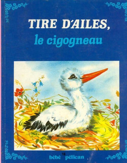 Tire d'ailes, Le cigogneau - Luce Lagarde - Livre