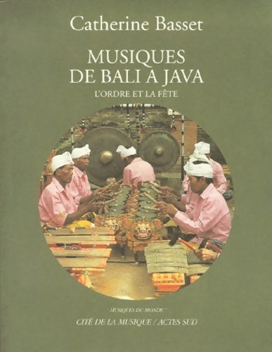 Musiques de Bali à Java : L'ordre et la fête - Catherine Basset - Livre