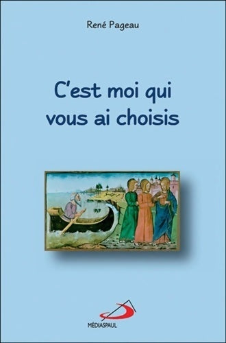 C'est moi qui vous ai choisis - René Pageau - Livre