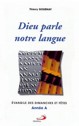 Dieu parle notre langue année A - Thierry Gournay - Livre