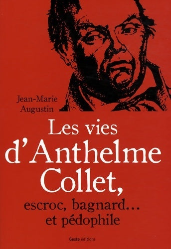 Les vies d'Anthelme Collet escroc, bagnard et pédophile - Jean-Marie Augustin - Livre