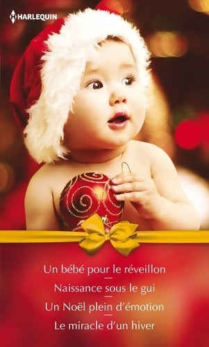 Un bébé pour le réveillon / Naissance sous le gui / Un Noël plein d'émotion / Le miracle d'un hiver - Collectif - Livre