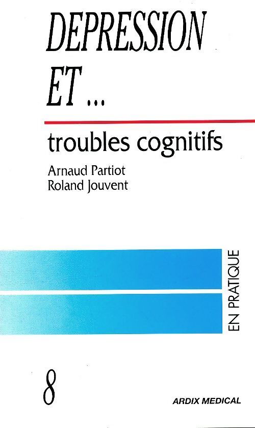 Dépression et ... Troubles cognitifs - Arnaud Partiot - Livre