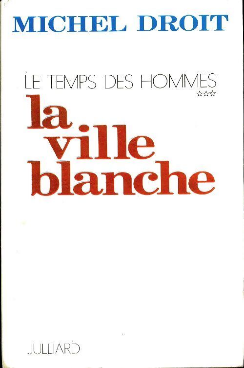 Le temps des hommes Tome III : La ville blanche - Michel Droit - Livre