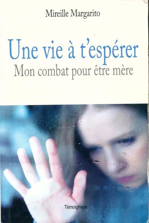 Une vie à t'espérer - Mireille Margarito - Livre
