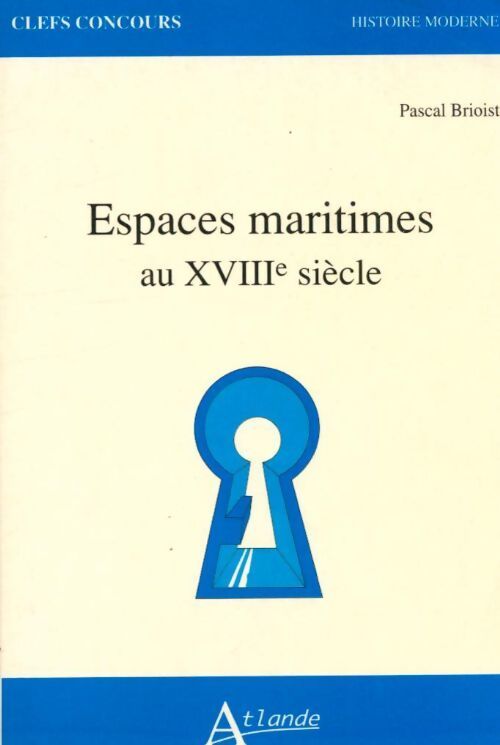 Espaces maritimes au XVIIIe siècle - Pascal Brioist - Livre