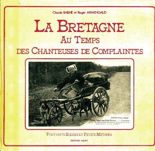 La Bretagne au temps des chanteuses de complaintes - Claude Bailhé - Livre