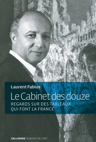 Le cabinet des douze : Regards sur des tableaux qui font la France - Laurent Fabius - Livre