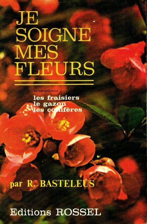 Je soigne mes fleurs - Robert Basteleus - Livre