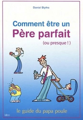 Comment être un père parfait (ou presque !) - Daniel Blythe - Livre
