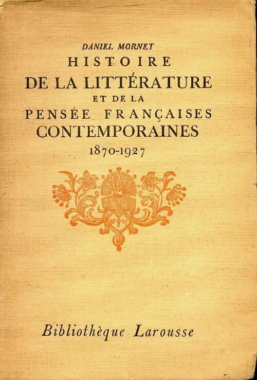 Histoire de la littérature et de la pensée françaises contemporaines 1870-1927 - Daniel Mornet - Livre