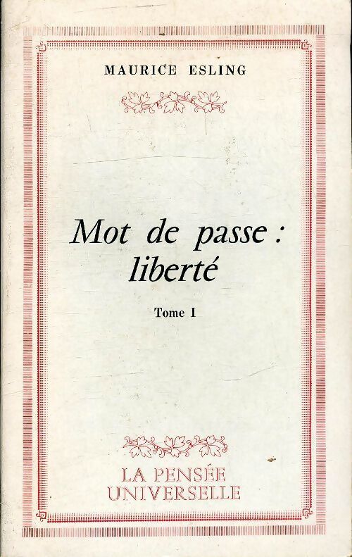 Mot de passe : Liberté Tome I - Maurice Esling - Livre
