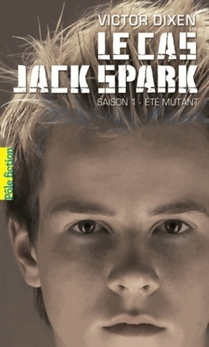 Le cas Jack Spark Saison 1 : Eté mutant - Victor Dixen - Livre