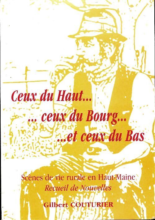 Ceux du haut... Ceux du bourg et ceux du bas : Scènes de vie rurale en haut-maine : recueil de nouvelles - Gilbert Couturier - Livre
