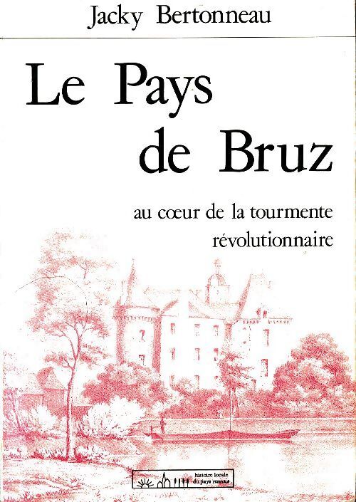 Le pays de Bruz au coeur de la tourmente révolutionnaire - Jacky Bertonneau - Livre